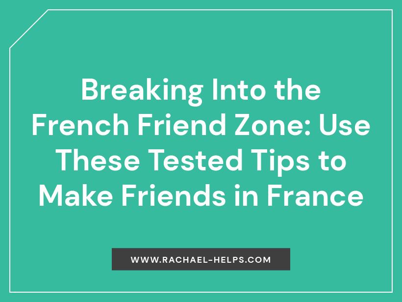 Breaking into the french friend zone | living in france